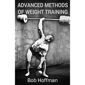 Advanced Methods of Weight Training: (Original Version, Restored) - Paperback