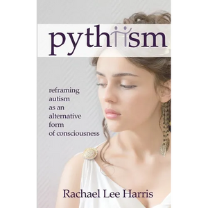 Pythiism: Reframing Autism as an Alternative Form of Consciousness - Paperback