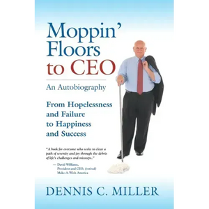 Moppin' Floors to CEO: From Hopelessness and Failure to Happiness and Success - Paperback