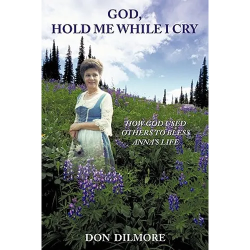 God, Hold Me While I Cry: How God Used Others to Bless Anna's Life - Paperback