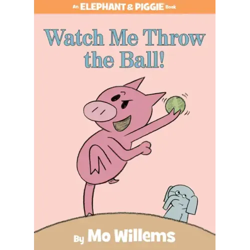 Watch Me Throw the Ball!-An Elephant and Piggie Book - Hardcover