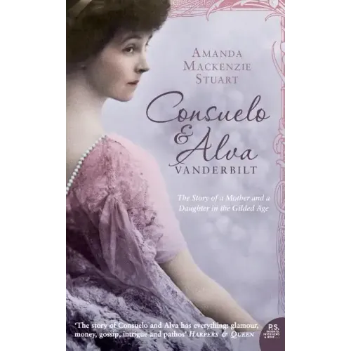 Consuelo and Alva Vanderbilt: The Story of a Mother and a Daughter in the 'Gilded Age' - Paperback