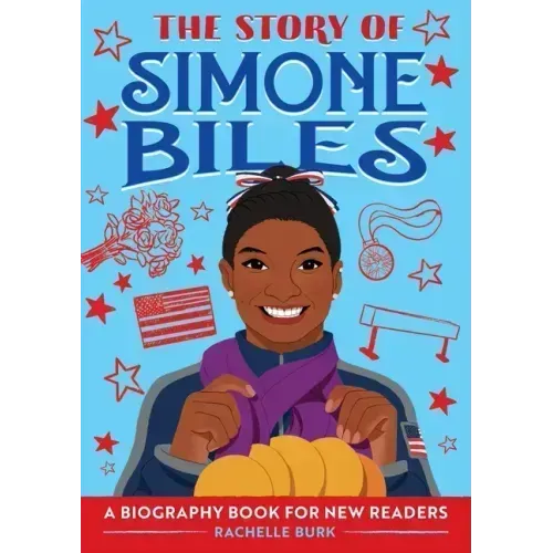 The Story of Simone Biles: An Inspiring Biography for Young Readers - Paperback