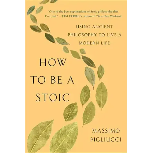 How to Be a Stoic: Using Ancient Philosophy to Live a Modern Life - Paperback