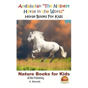 Andalusian "The Noblest Horse in the World" - Horse Books For Kids - Paperback