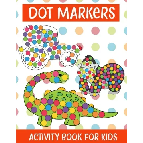 Dot Markers Activity Book For kids/Art Paint Daubers Kids Activity Coloring Book: Easy Guided BIG DOTS - Do a dot page a day - Gift For Kids Ages 1-3,