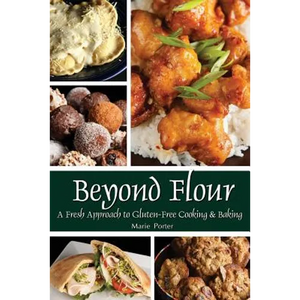 Beyond Flour: A Fresh Approach to Gluten-free Cooking and Baking - Paperback