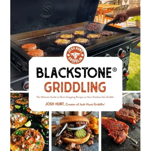 Blackstone(r) Griddling: The Ultimate Guide to Show-Stopping Recipes on Your Outdoor Gas Griddle - Paperback