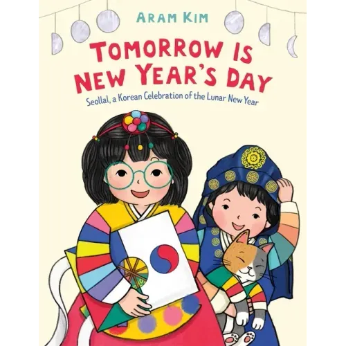 Tomorrow Is New Year's Day: Seollal, a Korean Celebration of the Lunar New Year - Hardcover