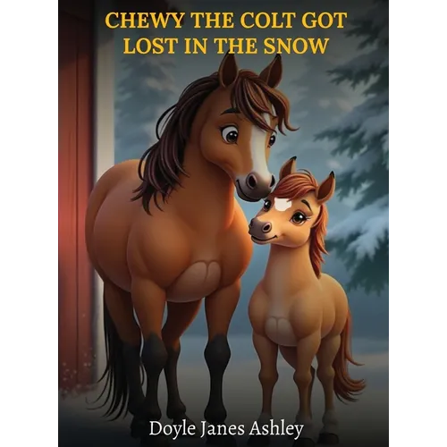 Chewy the Colt Got Lost in the Snow! - Hardcover