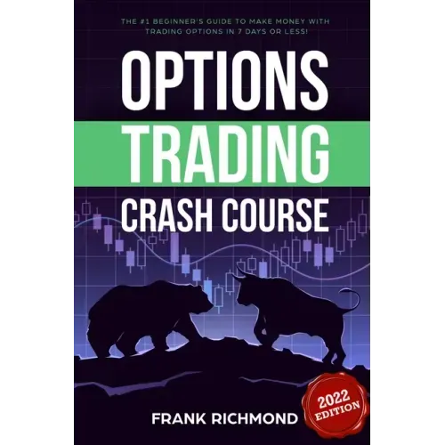 Options Trading Crash Course: The #1 Beginner's Guide to Make Money With Trading Options in 7 Days or Less! - Paperback