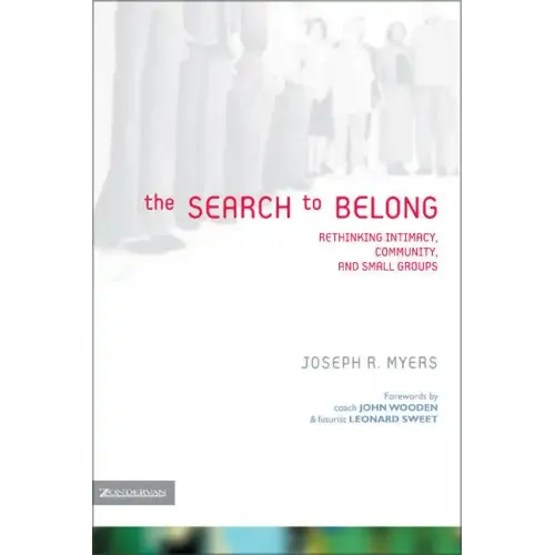 The Search to Belong: Rethinking Intimacy, Community, and Small Groups - Paperback