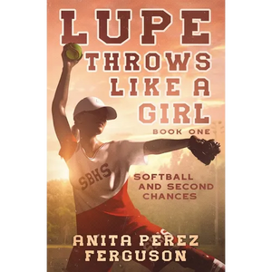 Lupe Throws Like A Girl: Softball and Second Chances - Paperback