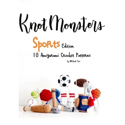 KnotMonsters: Sports edition: 10 Amigurumi Crochet Patterns - Paperback