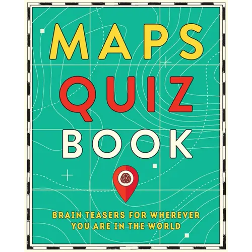 Maps Quiz Book: Brain Teasers for Wherever You Are in the World - Paperback