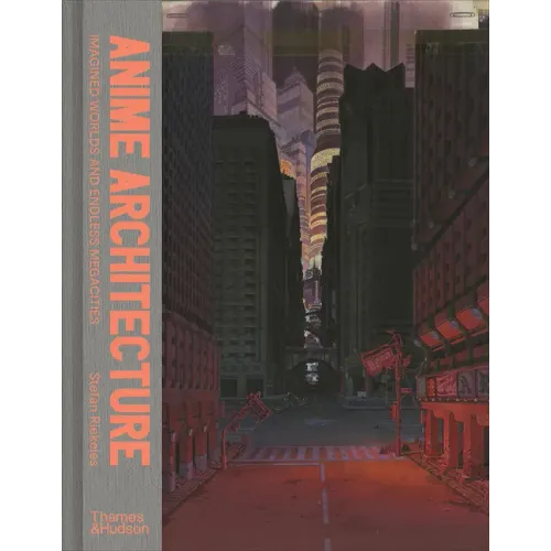 Anime Architecture: Imagined Worlds and Endless Megacities