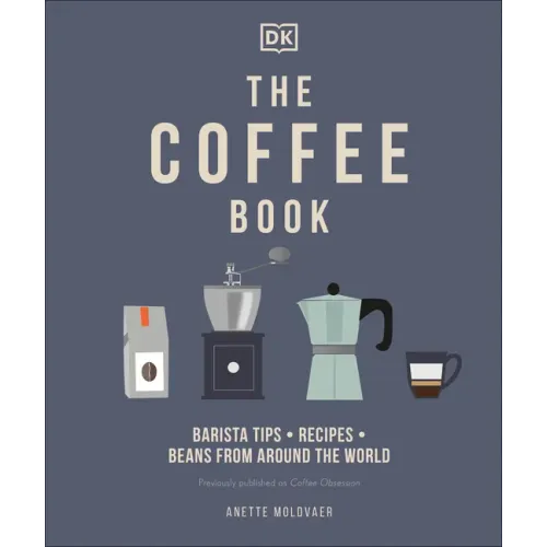 The Coffee Book: Barista Tips * Recipes * Beans from Around the World - Hardcover