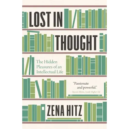 Lost in Thought: The Hidden Pleasures of an Intellectual Life - Paperback
