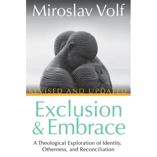 Exclusion and Embrace, Revised and Updated: A Theological Exploration of Identity, Otherness, and Reconciliation - Hardcover