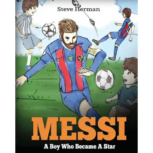 Messi: A Boy Who Became A Star. Inspiring children book about Lionel Messi - one of the best soccer players in history. (Soccer Book For Kids) - Paperback