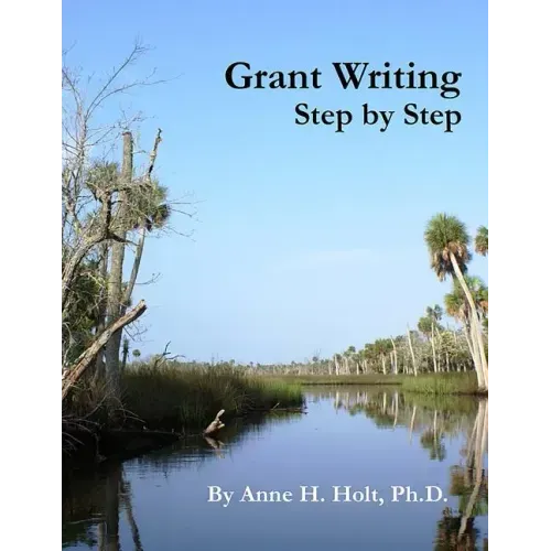 Grant Writing Step By Step: A Simple, straightforward guidebook for getting the money you need. - Paperback