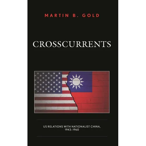 Crosscurrents: Us Relations with Nationalist China, 1943-1960 - Paperback