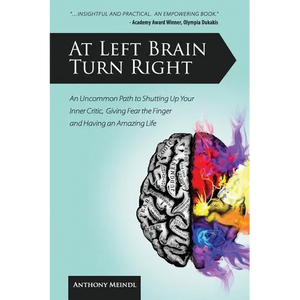 At Left Brain Turn Right: An Uncommon Path to Shutting Up Your Inner Critic, Giving Fear the Finger & Having an Amazing Life! - Paperback