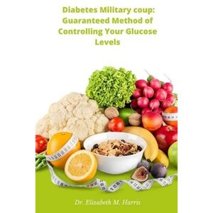 Diabetes Military coup: Guaranteed Method of Controlling Your Glucose Levels - Paperback