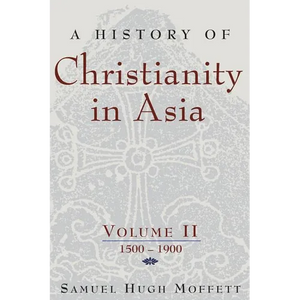A History of Christianity in Asia, Vol. II: 1500-1900 - Paperback