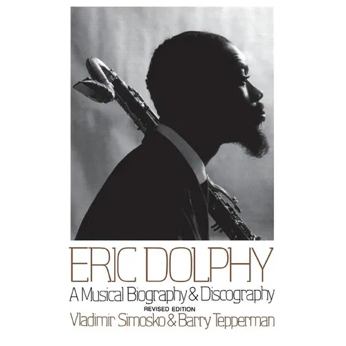 Eric Dolphy: A Musical Biography and Discography - Paperback