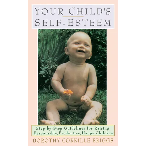 Your Child's Self-Esteem: Step-By-Step Guidelines for Raising Responsible, Productive, Happy Children - Paperback