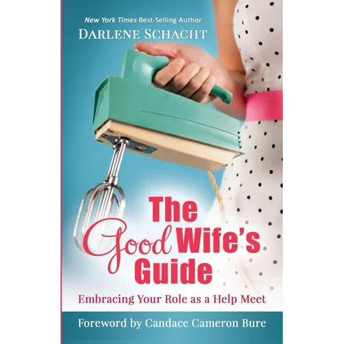 The Good Wife's Guide: Embracing Your Role as a Help Meet - Paperback