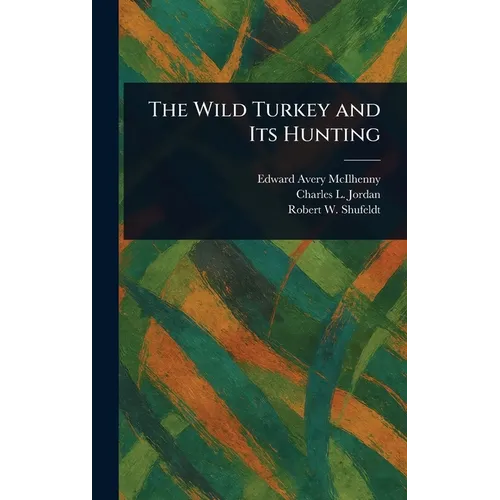 The Wild Turkey and Its Hunting - Hardcover