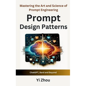 Prompt Design Patterns: Mastering the Art and Science of Prompt Engineering - Hardcover