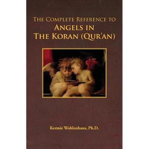 The Complete Reference to Angels in the Koran (Qur'an) - Paperback