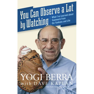 You Can Observe a Lot by Watching: What I've Learned about Teamwork from the Yankees and Life - Hardcover