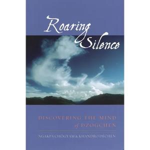 Roaring Silence: Discovering the Mind of Dzogchen - Paperback