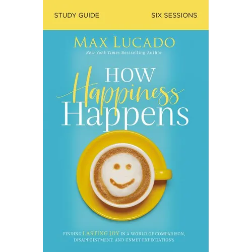 The How Happiness Happens Bible Study Guide: Finding Lasting Joy in a World of Comparison, Disappointment, and Unmet Expectations - Paperback