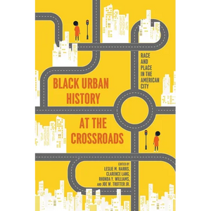 Black Urban History at the Crossroads: Race and Place in the American City - Hardcover