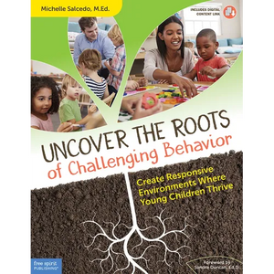 Uncover the Roots of Challenging Behavior: Create Responsive Environments Where Young Children Thrive - Paperback