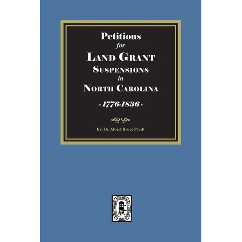 Petitions for Land Grant Suspensions in North Carolina, 1776-1836. - Paperback