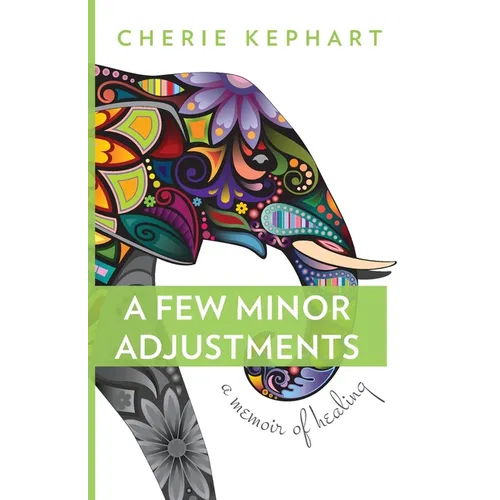 A Few Minor Adjustments: A Memoir of Healing - Paperback