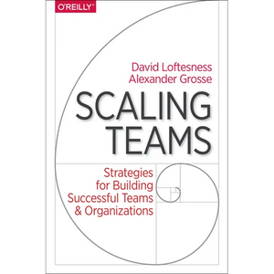 Scaling Teams: Strategies for Building Successful Teams and Organizations - Paperback