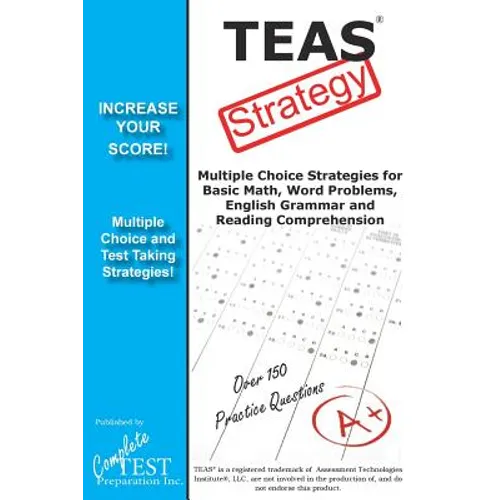 TEAS Test Strategy!: Winning Multiple Choice Strategies for the Test of Essential Academic Skills - Paperback