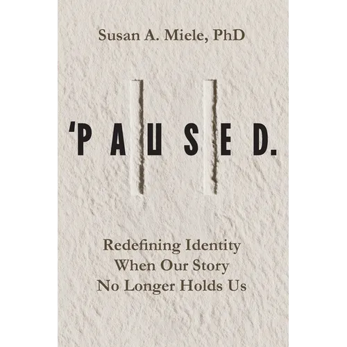 'Paused.: Redefining Identity When Our Story No Longer Holds Us - Paperback