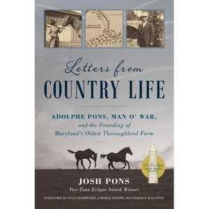 Letters from Country Life: Adolphe Pons, Man O' War, and the Founding of Maryland's Oldest Thoroughbred Farm - Paperback