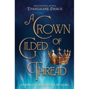 A Crown of Gilded Thread: A Rumpelstiltskin Fairy Tale Retelling - Paperback