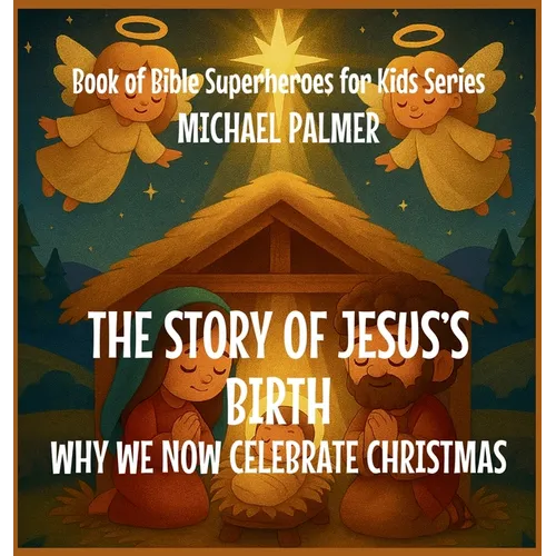 The Story Of Jesus's Birth: Why We Now Celebrate Christmas - Hardcover