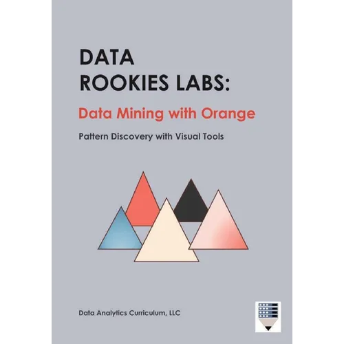 Data Rookies Labs Data Mining with Orange: Pattern Discovery with Visual Tools - Paperback