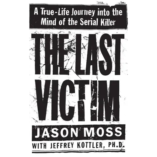 The Last Victim: A True-Life Journey Into the Mind of the Serial Killer - Hardcover